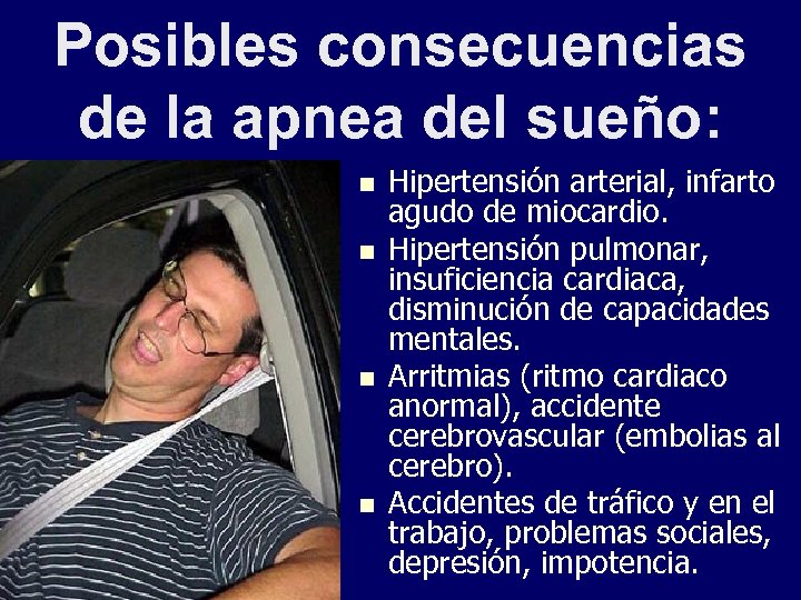 Posibles consecuencias de la apnea del sueño: n n Hipertensión arterial, infarto agudo de
