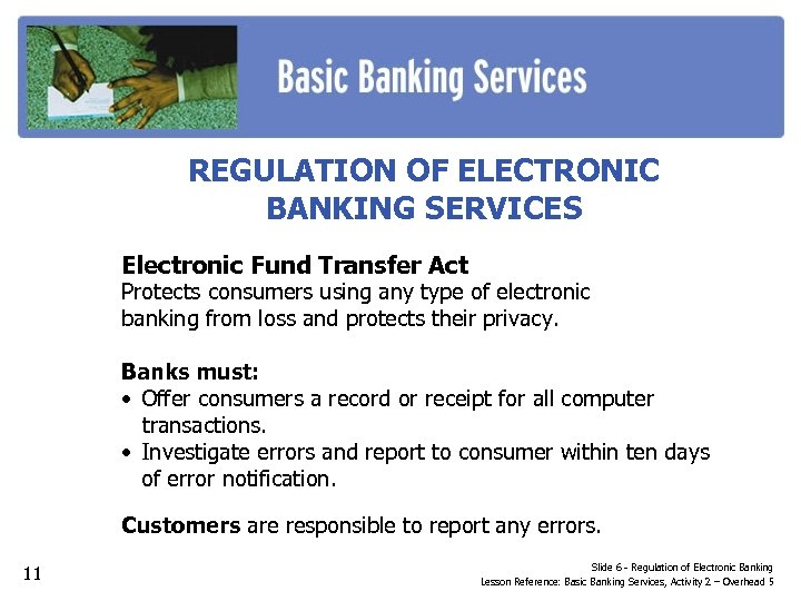 REGULATION OF ELECTRONIC BANKING SERVICES Electronic Fund Transfer Act Protects consumers using any type