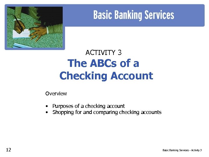 ACTIVITY 3 The ABCs of a Checking Account Overview • Purposes of a checking