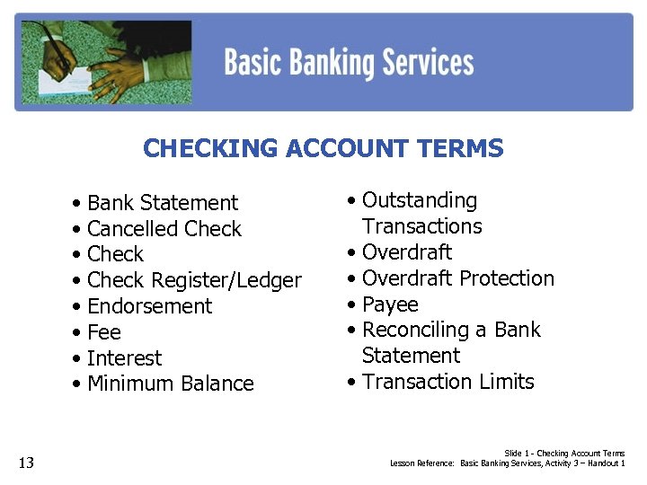 CHECKING ACCOUNT TERMS • Bank Statement • Cancelled Check • Check Register/Ledger • Endorsement
