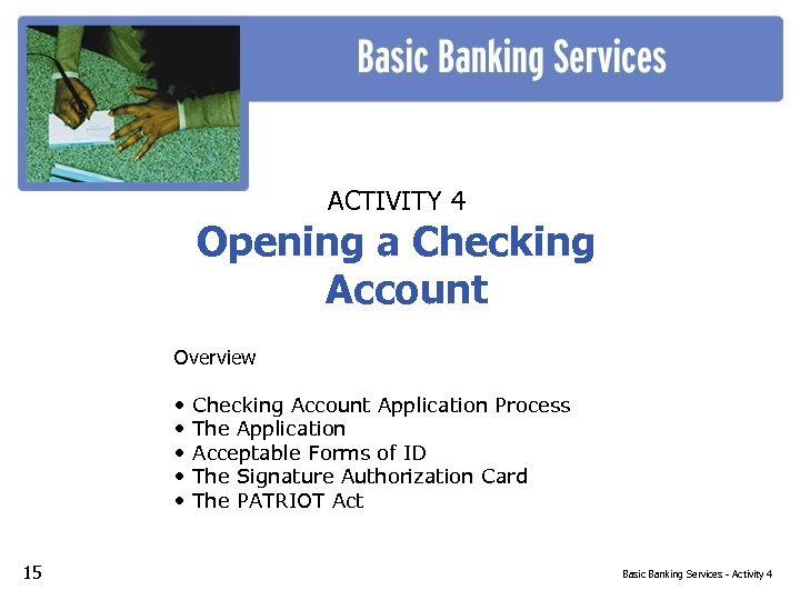 ACTIVITY 4 Opening a Checking Account Overview • • • 15 Checking Account Application