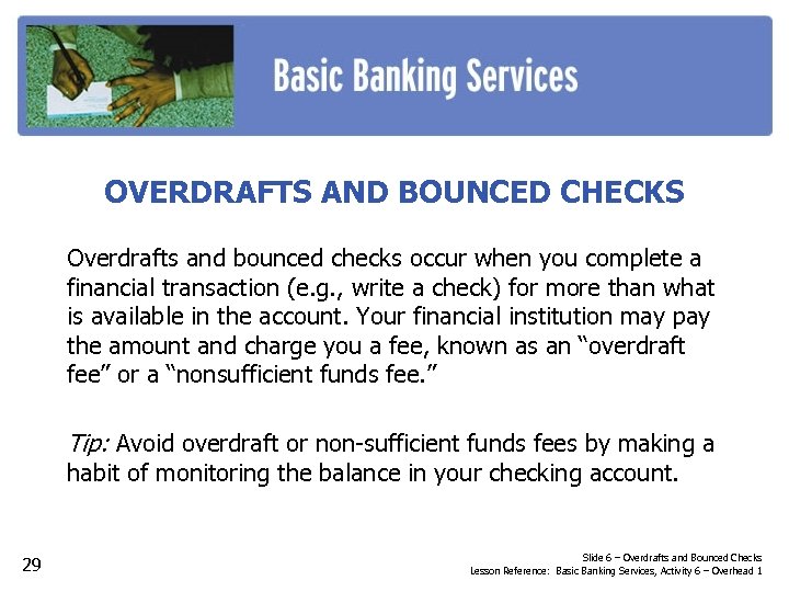 OVERDRAFTS AND BOUNCED CHECKS Overdrafts and bounced checks occur when you complete a financial