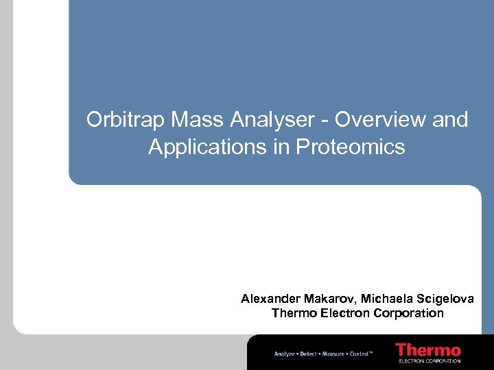 Orbitrap Mass Analyser - Overview and Applications in Proteomics Alexander Makarov, Michaela Scigelova Thermo