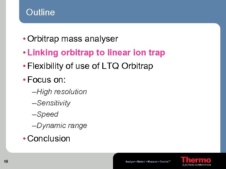 Outline • Orbitrap mass analyser • Linking orbitrap to linear ion trap • Flexibility