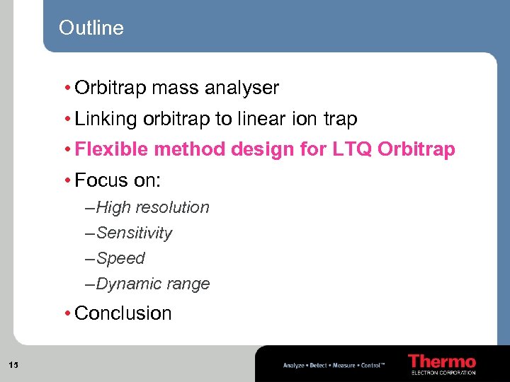 Outline • Orbitrap mass analyser • Linking orbitrap to linear ion trap • Flexible