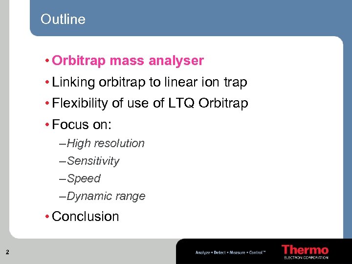 Outline • Orbitrap mass analyser • Linking orbitrap to linear ion trap • Flexibility