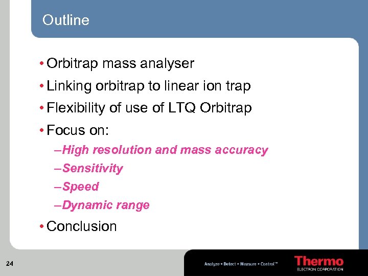 Outline • Orbitrap mass analyser • Linking orbitrap to linear ion trap • Flexibility