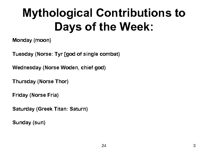Mythological Contributions to Days of the Week: Monday (moon) Tuesday (Norse: Tyr [god of