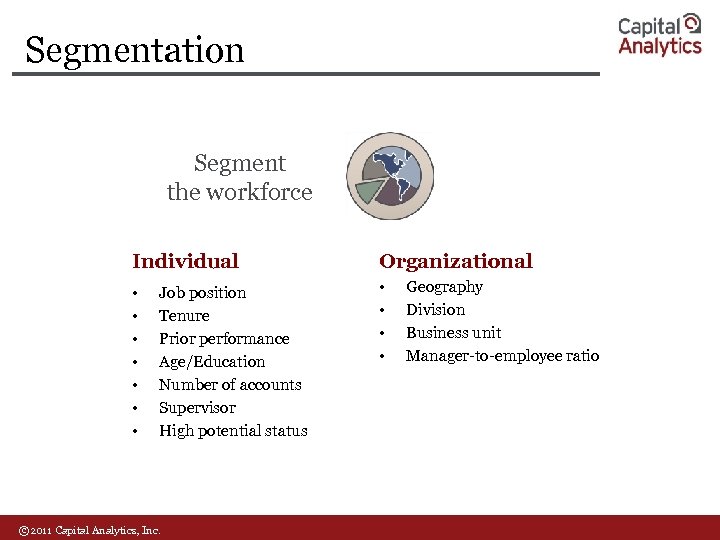 Segmentation Segment the workforce Individual • • Job position Tenure Prior performance Age/Education Number