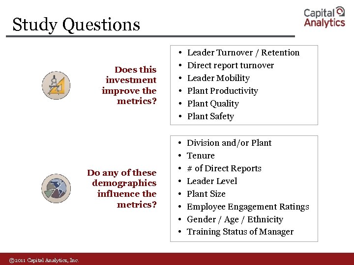 Study Questions Does this investment improve the metrics? Leader Turnover / Retention Direct report