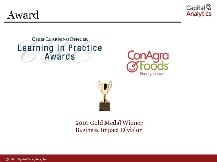 Award 2010 Gold Medal Winner Business Impact Division © 2011 Capital Analytics, Inc. 