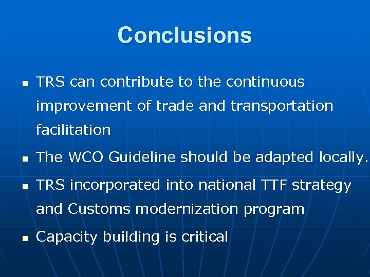 Conclusions n TRS can contribute to the continuous improvement of trade and transportation facilitation