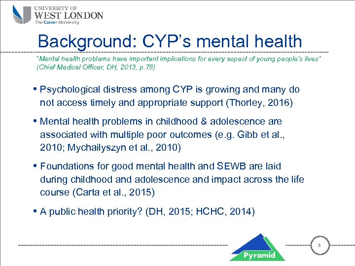 Background: CYP’s mental health “Mental health problems have important implications for every aspect of