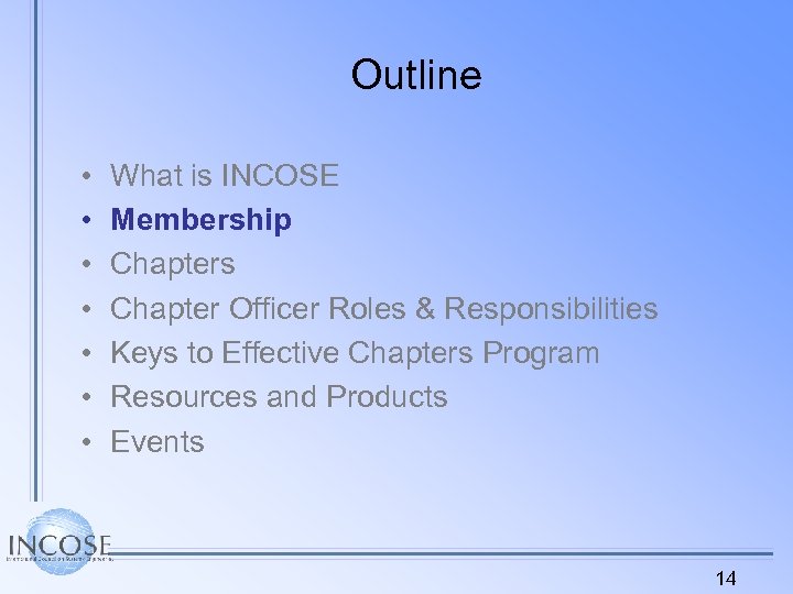 Outline • • What is INCOSE Membership Chapters Chapter Officer Roles & Responsibilities Keys
