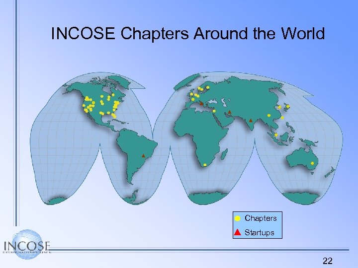 INCOSE Chapters Around the World Chapters Startups 22 