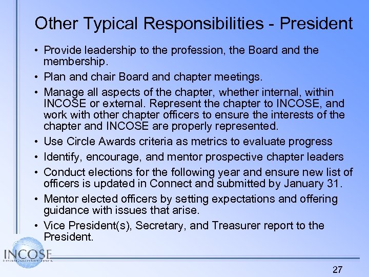Other Typical Responsibilities - President • Provide leadership to the profession, the Board and