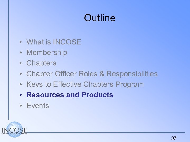 Outline • • What is INCOSE Membership Chapters Chapter Officer Roles & Responsibilities Keys