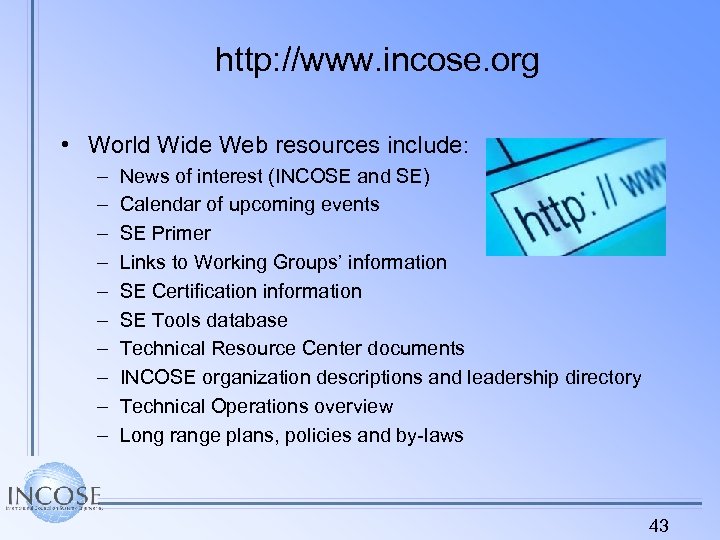 http: //www. incose. org • World Wide Web resources include: – – – –