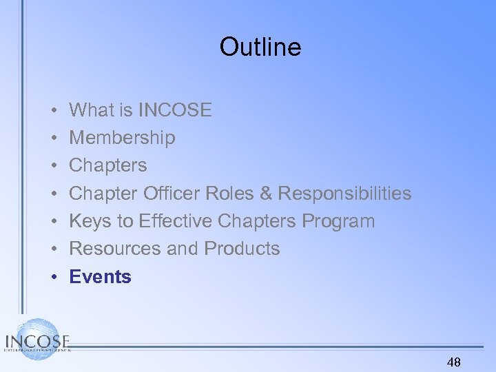 Outline • • What is INCOSE Membership Chapters Chapter Officer Roles & Responsibilities Keys