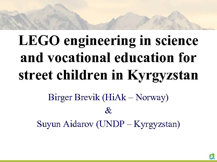 LEGO engineering in science and vocational education for street children in Kyrgyzstan Birger Brevik