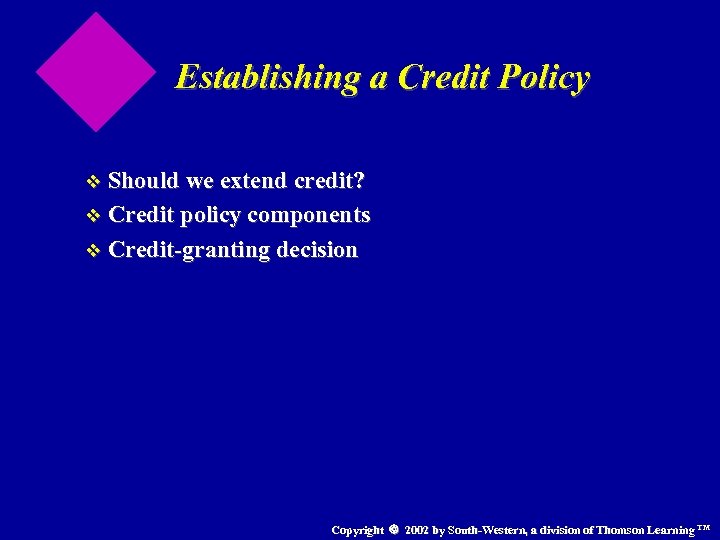 Establishing a Credit Policy v Should we extend credit? v Credit policy components v