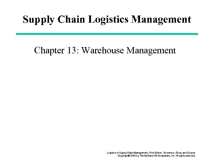 Supply Chain Logistics Management Chapter 13: Warehouse Management Logistics in Supply Chain Management, First