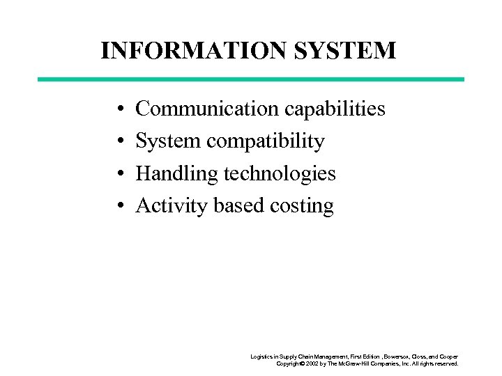 INFORMATION SYSTEM • • Communication capabilities System compatibility Handling technologies Activity based costing Logistics