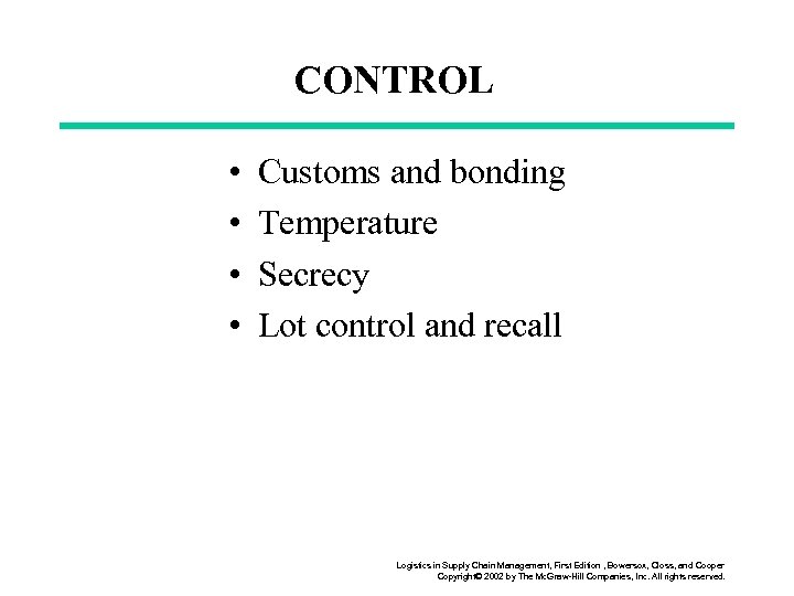 CONTROL • • Customs and bonding Temperature Secrecy Lot control and recall Logistics in