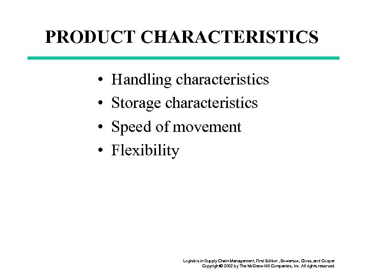 PRODUCT CHARACTERISTICS • • Handling characteristics Storage characteristics Speed of movement Flexibility Logistics in