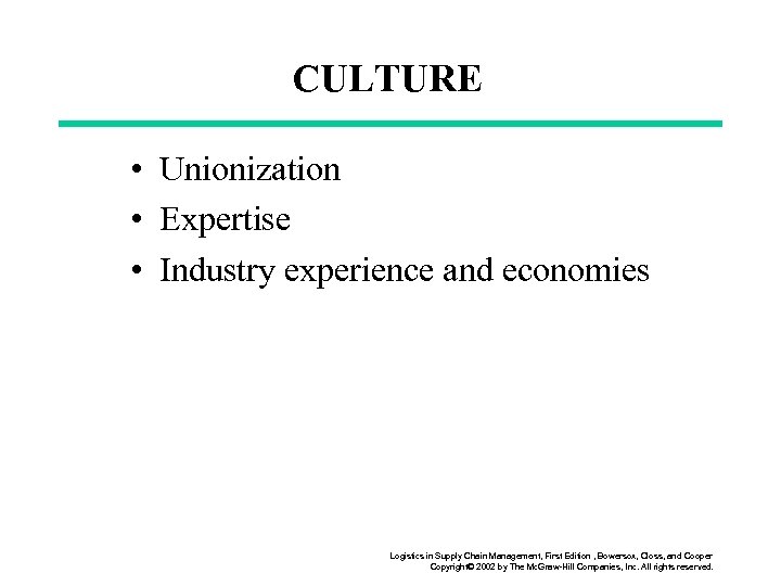 CULTURE • Unionization • Expertise • Industry experience and economies Logistics in Supply Chain
