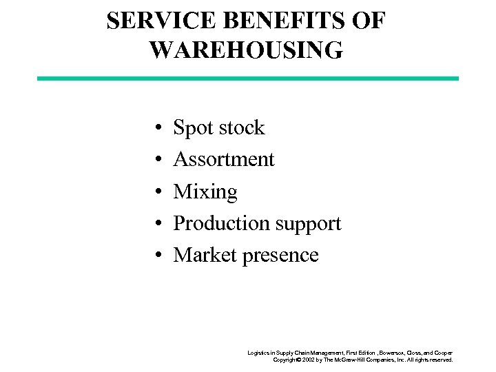 SERVICE BENEFITS OF WAREHOUSING • • • Spot stock Assortment Mixing Production support Market