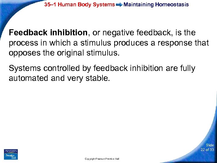 35– 1 Human Body Systems Maintaining Homeostasis Feedback inhibition, or negative feedback, is the