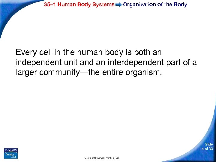 35– 1 Human Body Systems Organization of the Body Every cell in the human