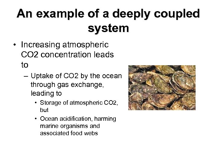 An example of a deeply coupled system • Increasing atmospheric CO 2 concentration leads