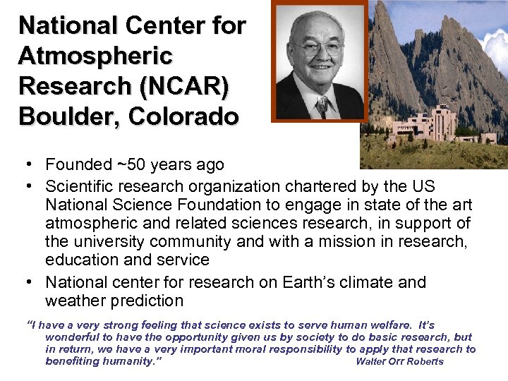 National Center for Atmospheric Research (NCAR) Boulder, Colorado • Founded ~50 years ago •