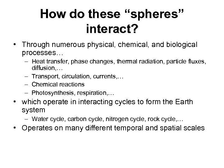 How do these “spheres” interact? • Through numerous physical, chemical, and biological processes… –