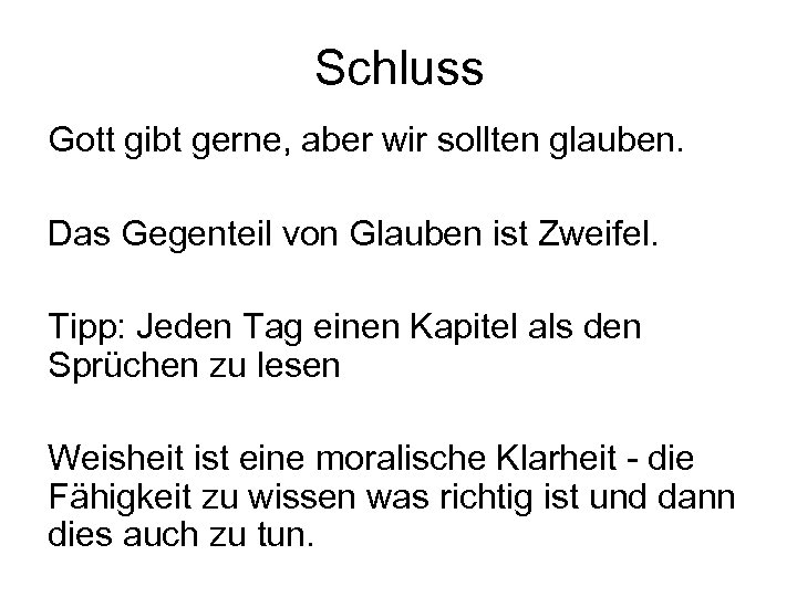 Schluss Gott gibt gerne, aber wir sollten glauben. Das Gegenteil von Glauben ist Zweifel.
