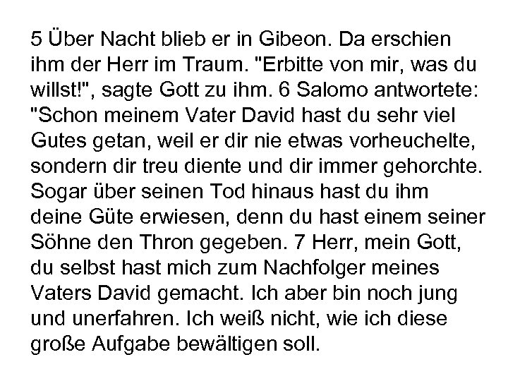5 Über Nacht blieb er in Gibeon. Da erschien ihm der Herr im Traum.