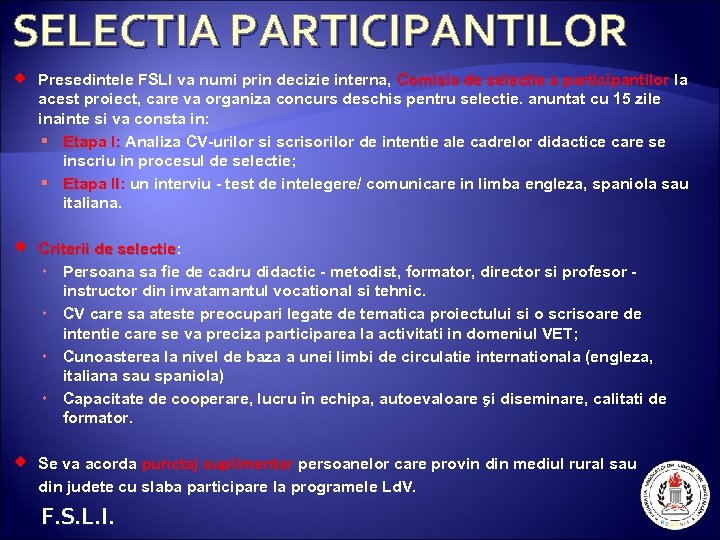 SELECTIA PARTICIPANTILOR Presedintele FSLI va numi prin decizie interna, Comisia de selectie a participantilor