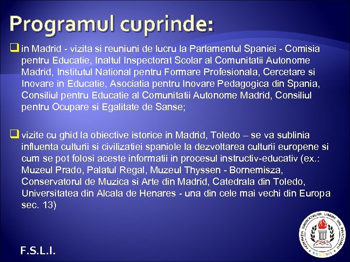 Programul cuprinde: q in Madrid - vizita si reuniuni de lucru la Parlamentul Spaniei