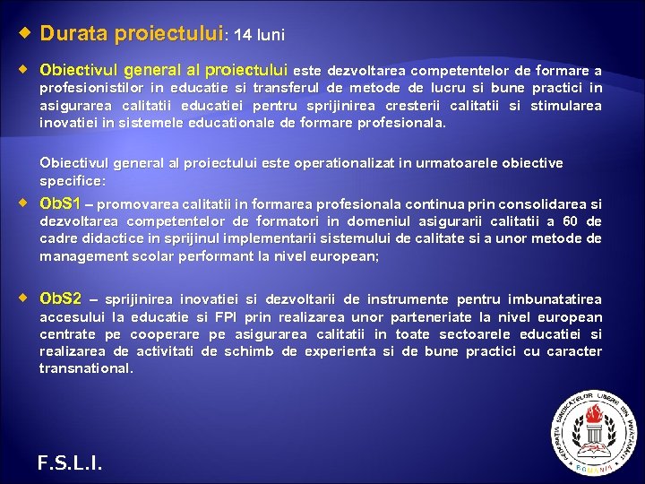  Durata proiectului: 14 luni Obiectivul general al proiectului este dezvoltarea competentelor de formare
