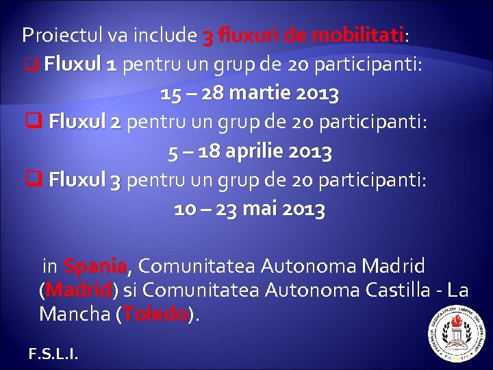 Proiectul va include 3 fluxuri de mobilitati: mobilitati q Fluxul 1 pentru un grup