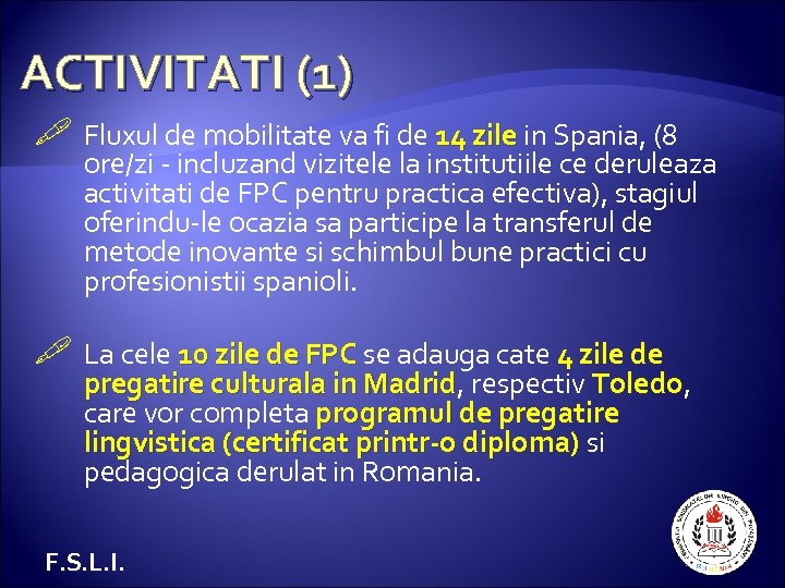 ACTIVITATI (1) Fluxul de mobilitate va fi de 14 zile in Spania, (8 ore/zi