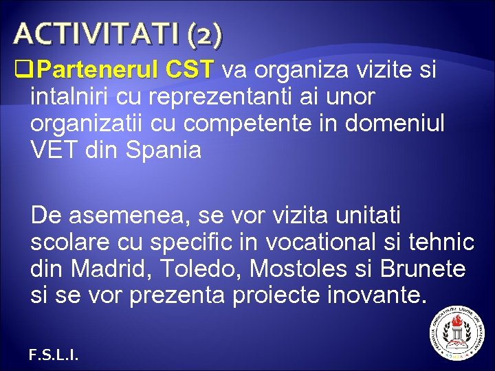 ACTIVITATI (2) q. Partenerul CST va organiza vizite si intalniri cu reprezentanti ai unor