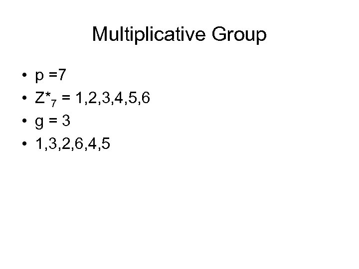 Multiplicative Group • • p =7 Z*7 = 1, 2, 3, 4, 5, 6