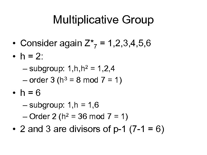 Multiplicative Group • Consider again Z*7 = 1, 2, 3, 4, 5, 6 •