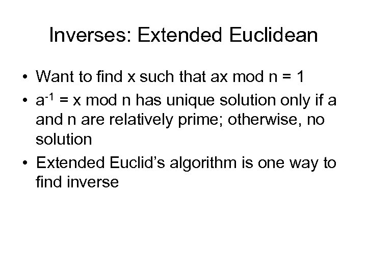 Inverses: Extended Euclidean • Want to find x such that ax mod n =