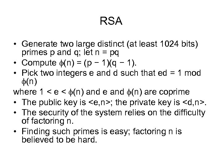 RSA • Generate two large distinct (at least 1024 bits) primes p and q;