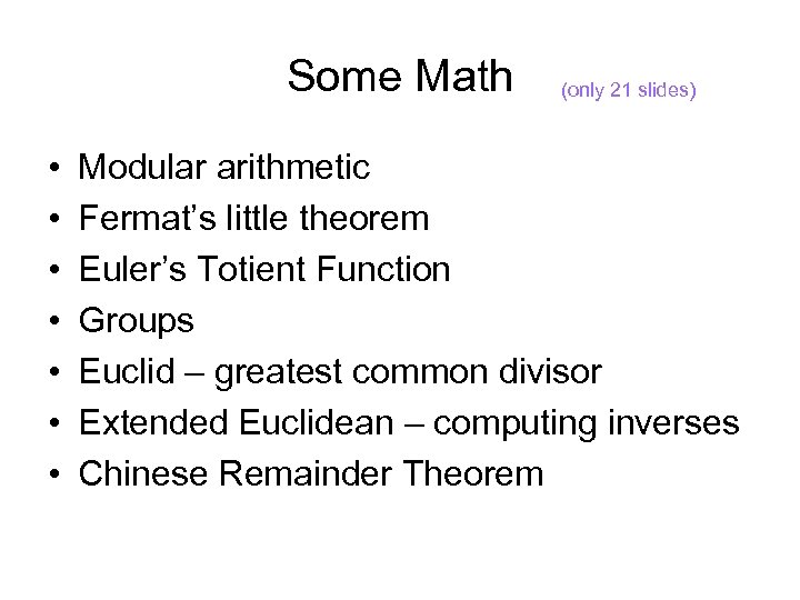 Some Math • • (only 21 slides) Modular arithmetic Fermat’s little theorem Euler’s Totient