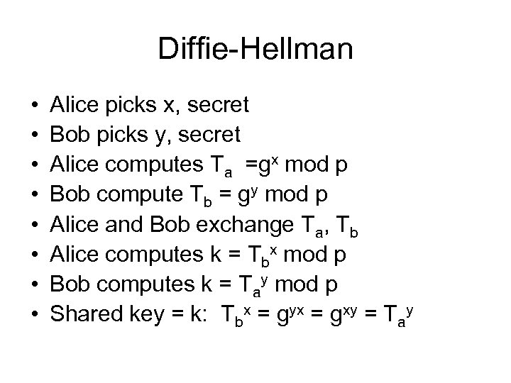 Diffie-Hellman • • Alice picks x, secret Bob picks y, secret Alice computes Ta